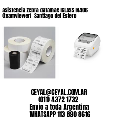 asistencia zebra datamax ICLASS I4406 (teamviewer)  Santiago del Estero