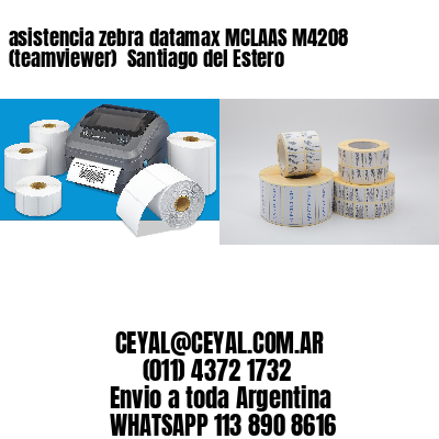 asistencia zebra datamax MCLAAS M4208 (teamviewer)  Santiago del Estero