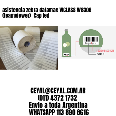 asistencia zebra datamax WCLASS W8306 (teamviewer)  Cap fed