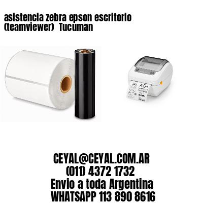 asistencia zebra epson escritorio (teamviewer)  Tucuman