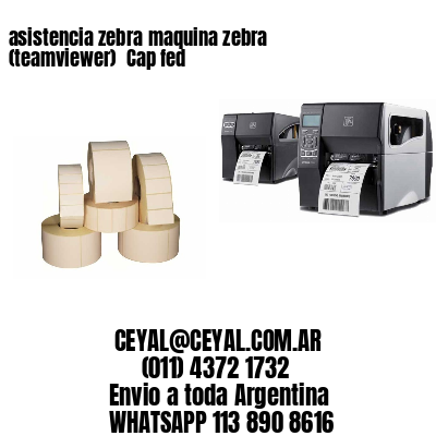 asistencia zebra maquina zebra (teamviewer)  Cap fed