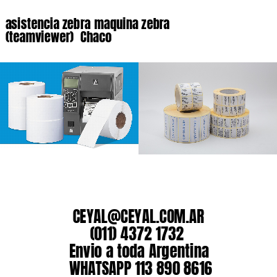 asistencia zebra maquina zebra (teamviewer)  Chaco