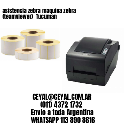asistencia zebra maquina zebra (teamviewer)  Tucuman