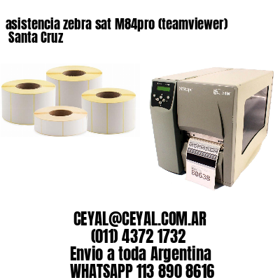 asistencia zebra sat M84pro (teamviewer)  Santa Cruz