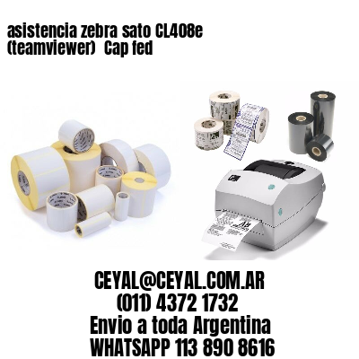 asistencia zebra sato CL408e (teamviewer)  Cap fed