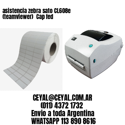 asistencia zebra sato CL608e (teamviewer)  Cap fed