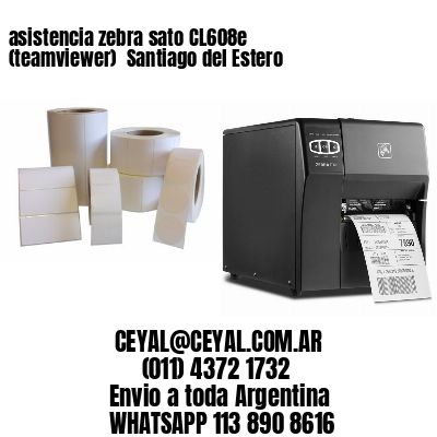 asistencia zebra sato CL608e (teamviewer)  Santiago del Estero