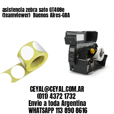 asistencia zebra sato GT408e (teamviewer)  Buenos Aires-GBA