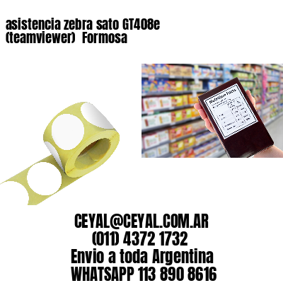 asistencia zebra sato GT408e (teamviewer)  Formosa