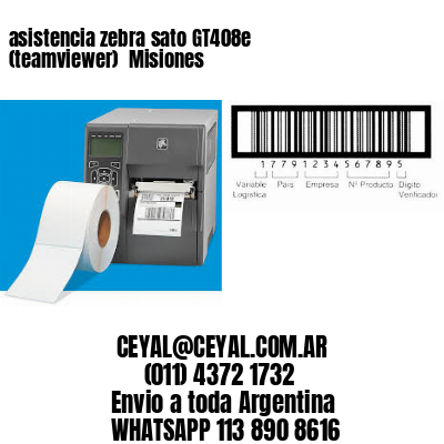 asistencia zebra sato GT408e (teamviewer)  Misiones