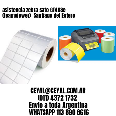 asistencia zebra sato GT408e (teamviewer)  Santiago del Estero