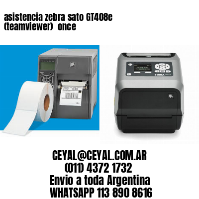 asistencia zebra sato GT408e (teamviewer)  once