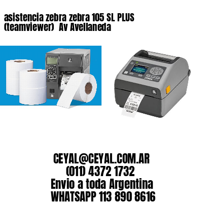 asistencia zebra zebra 105 SL PLUS (teamviewer)  Av Avellaneda