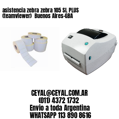asistencia zebra zebra 105 SL PLUS (teamviewer)  Buenos Aires-GBA