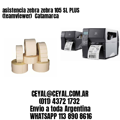 asistencia zebra zebra 105 SL PLUS (teamviewer)  Catamarca