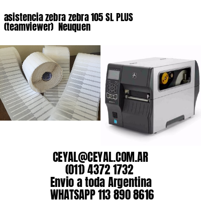 asistencia zebra zebra 105 SL PLUS (teamviewer)  Neuquen