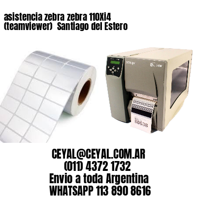 asistencia zebra zebra 110Xi4 (teamviewer)  Santiago del Estero
