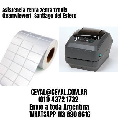 asistencia zebra zebra 170Xi4 (teamviewer)  Santiago del Estero