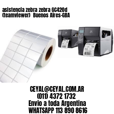 asistencia zebra zebra GC420d (teamviewer)  Buenos Aires-GBA