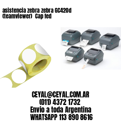 asistencia zebra zebra GC420d (teamviewer)  Cap fed