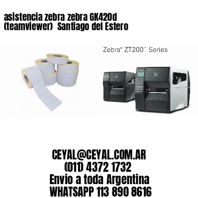 asistencia zebra zebra GK420d (teamviewer)  Santiago del Estero