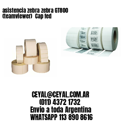 asistencia zebra zebra GT800 (teamviewer)  Cap fed