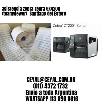 asistencia zebra zebra GX420d (teamviewer)  Santiago del Estero