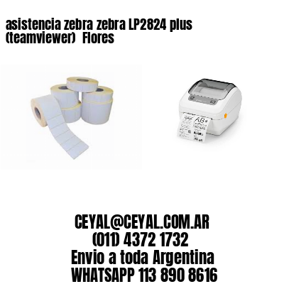 asistencia zebra zebra LP2824 plus (teamviewer)  Flores