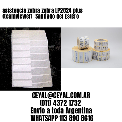 asistencia zebra zebra LP2824 plus (teamviewer)  Santiago del Estero