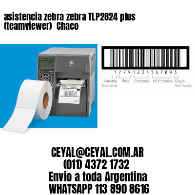 asistencia zebra zebra TLP2824 plus (teamviewer)  Chaco