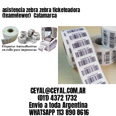 asistencia zebra zebra ticketeadora (teamviewer)  Catamarca