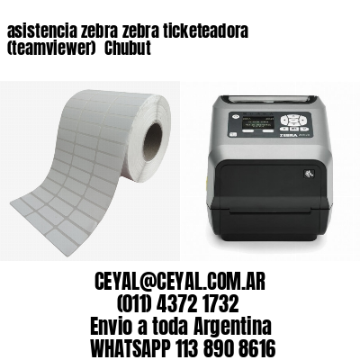 asistencia zebra zebra ticketeadora (teamviewer)  Chubut