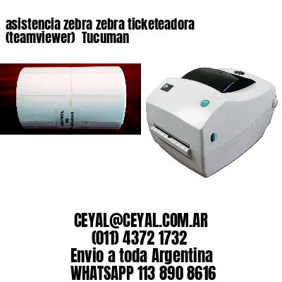 asistencia zebra zebra ticketeadora (teamviewer)  Tucuman