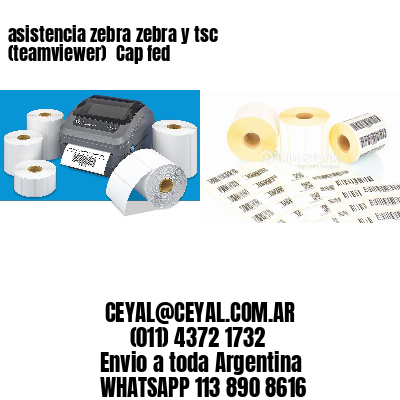 asistencia zebra zebra y tsc (teamviewer)  Cap fed