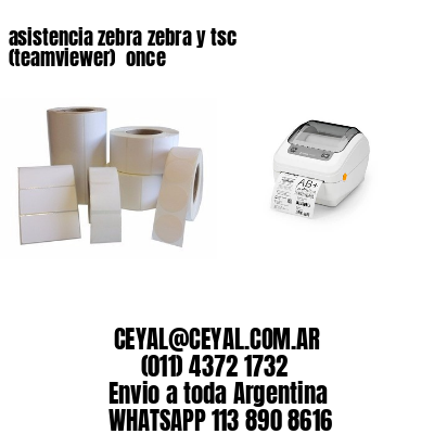 asistencia zebra zebra y tsc (teamviewer)  once