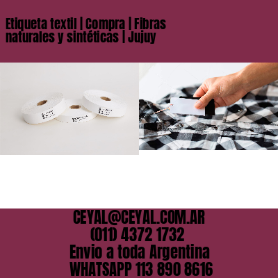 Etiqueta textil | Compra | Fibras naturales y sintéticas | Jujuy