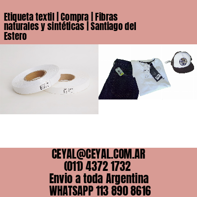 Etiqueta textil | Compra | Fibras naturales y sintéticas | Santiago del Estero