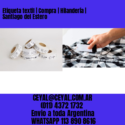 Etiqueta textil | Compra | Hilandería | Santiago del Estero