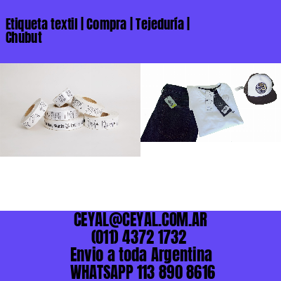 Etiqueta textil | Compra | Tejeduría | Chubut