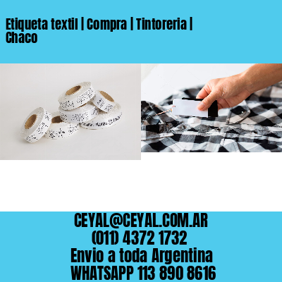 Etiqueta textil | Compra | Tintoreria | Chaco