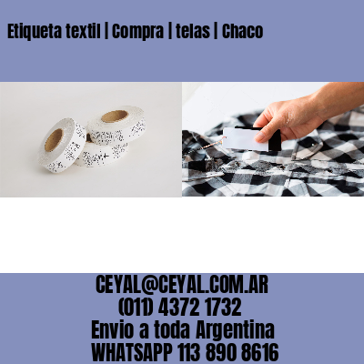 Etiqueta textil | Compra | telas | Chaco