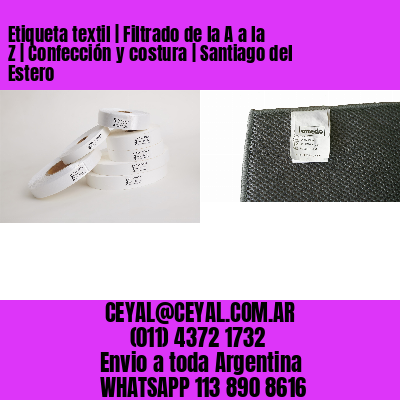 Etiqueta textil | Filtrado de la A a la Z | Confección y costura | Santiago del Estero