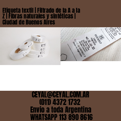 Etiqueta textil | Filtrado de la A a la Z | Fibras naturales y sintéticas | Ciudad de Buenos Aires