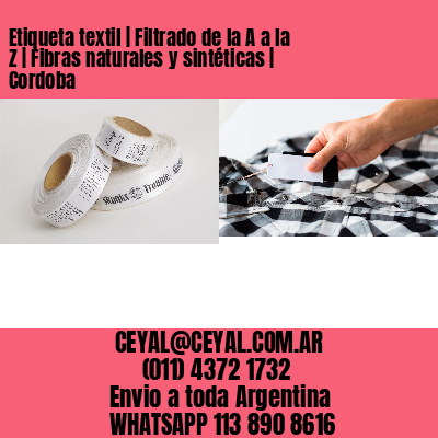 Etiqueta textil | Filtrado de la A a la Z | Fibras naturales y sintéticas | Cordoba