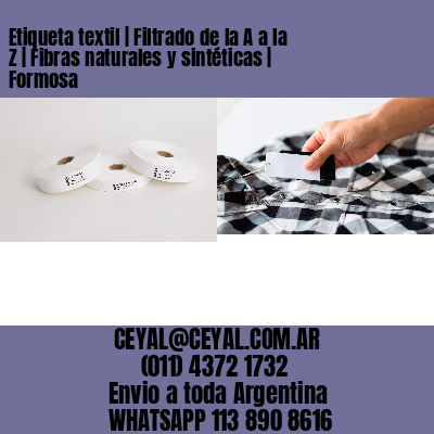 Etiqueta textil | Filtrado de la A a la Z | Fibras naturales y sintéticas | Formosa