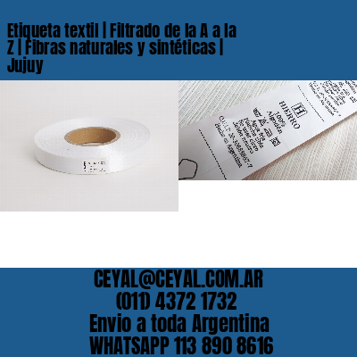 Etiqueta textil | Filtrado de la A a la Z | Fibras naturales y sintéticas | Jujuy