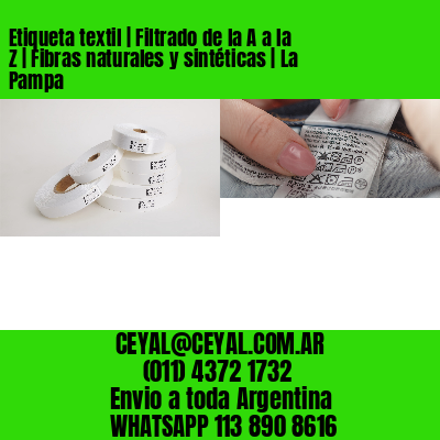 Etiqueta textil | Filtrado de la A a la Z | Fibras naturales y sintéticas | La Pampa