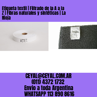 Etiqueta textil | Filtrado de la A a la Z | Fibras naturales y sintéticas | La Rioja