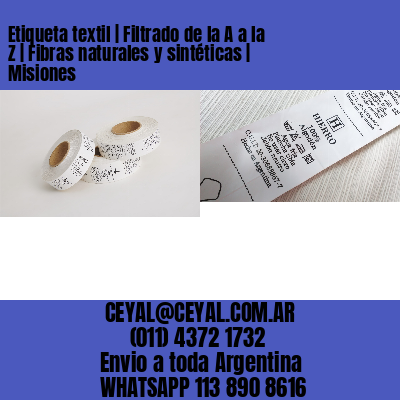 Etiqueta textil | Filtrado de la A a la Z | Fibras naturales y sintéticas | Misiones