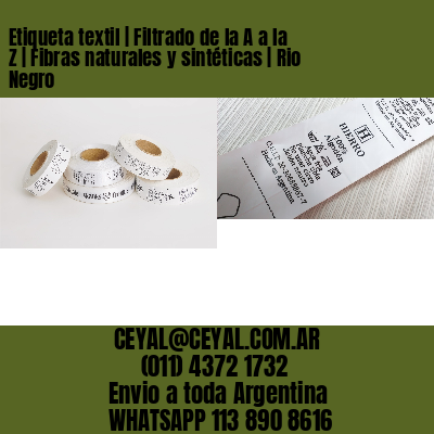 Etiqueta textil | Filtrado de la A a la Z | Fibras naturales y sintéticas | Rio Negro